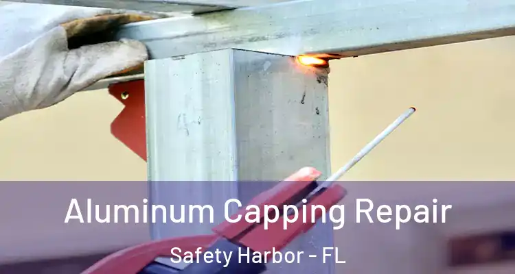 Aluminum Capping Repair Safety Harbor - FL