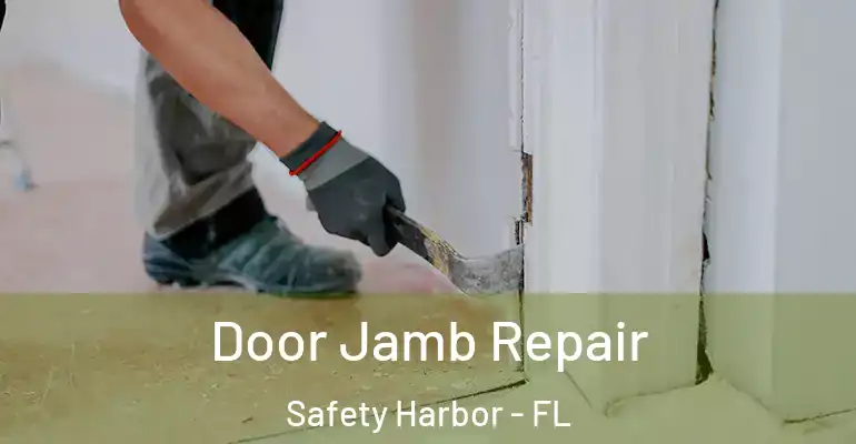 Door Jamb Repair Safety Harbor - FL