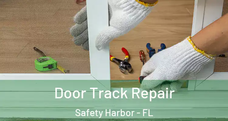 Door Track Repair Safety Harbor - FL