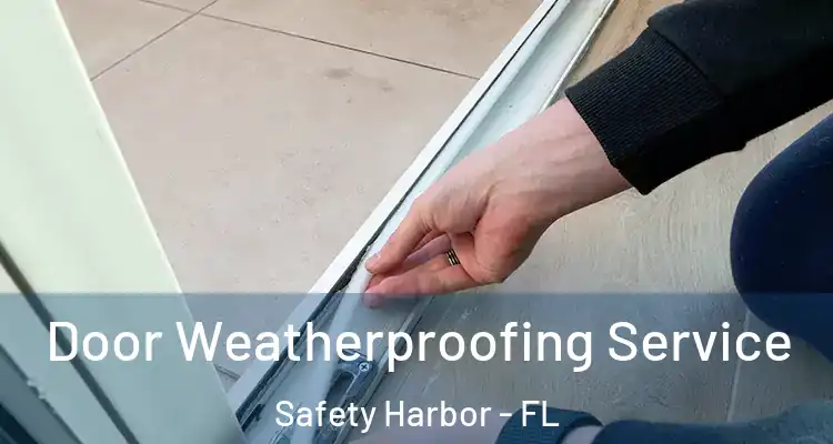 Door Weatherproofing Service Safety Harbor - FL
