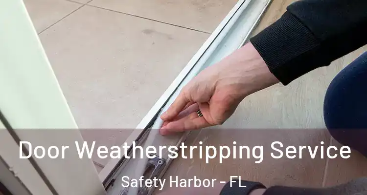 Door Weatherstripping Service Safety Harbor - FL