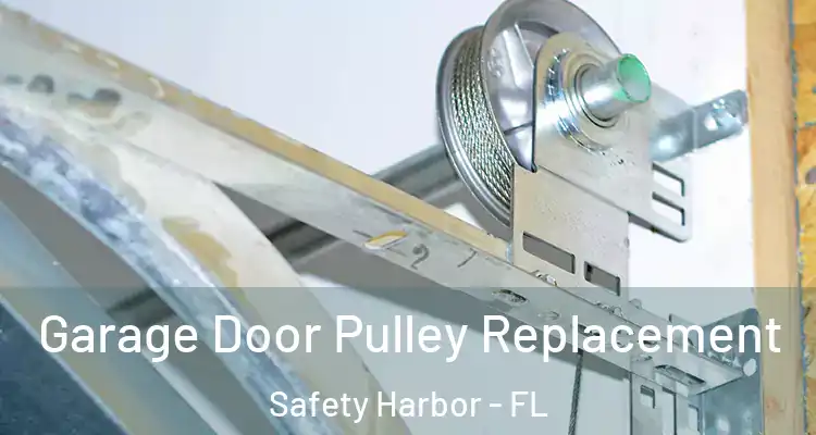 Garage Door Pulley Replacement Safety Harbor - FL