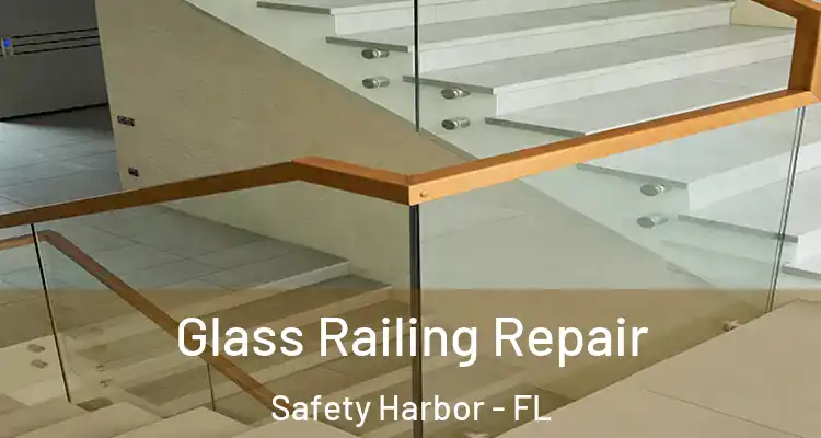 Glass Railing Repair Safety Harbor - FL