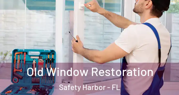 Old Window Restoration Safety Harbor - FL