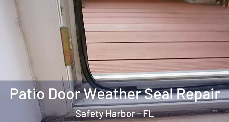 Patio Door Weather Seal Repair Safety Harbor - FL