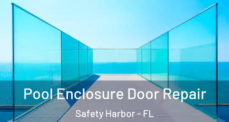 Pool Enclosure Door Repair Safety Harbor - FL