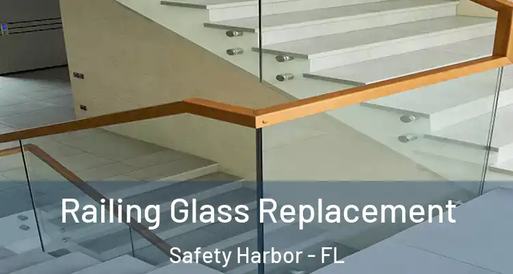 Railing Glass Replacement Safety Harbor - FL