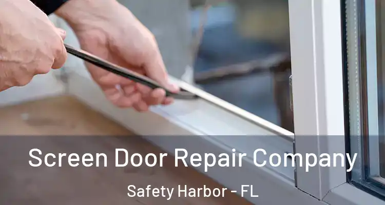 Screen Door Repair Company Safety Harbor - FL