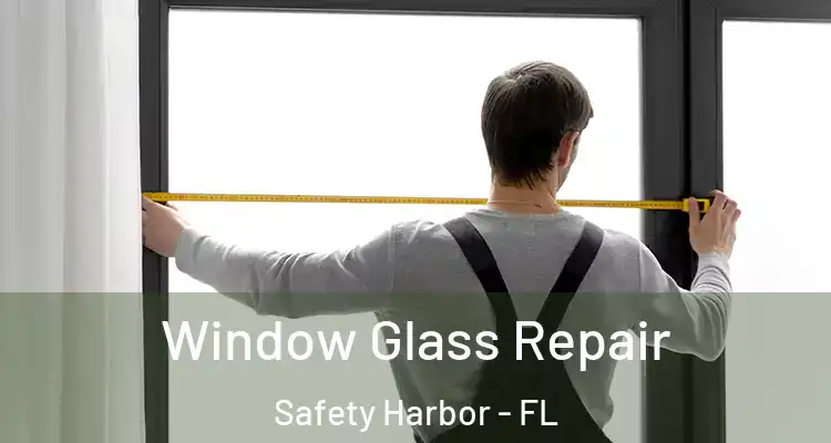 Window Glass Repair Safety Harbor - FL